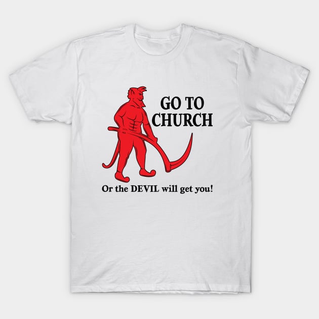 Go to Church or the Devil will get you - light version T-Shirt by Wright Art